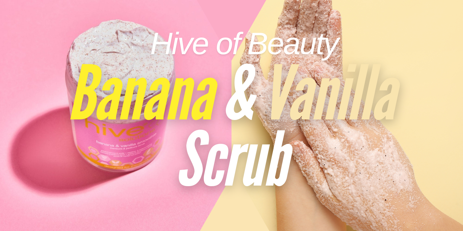 Pamper Your Skin with Hive of Beauty Banana and Vanilla Manicure and Pedicure Scrub